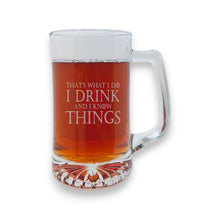 Load image into Gallery viewer, 25oz Beer mug with handle - Thats what i do i drink and i know things