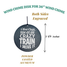 Load image into Gallery viewer, Wind Chime - I dont just ride on the crazy train i drive it - Black powder coated