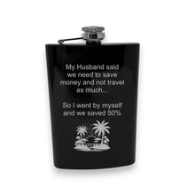 Load image into Gallery viewer, 8oz Flask - My husband said we need to save money and not travel