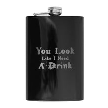 Load image into Gallery viewer, 8oz BLACK You Look Like I Need a Drink Flask
