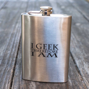 8oz I Geek Therefore I Am Stainless Steel Flask