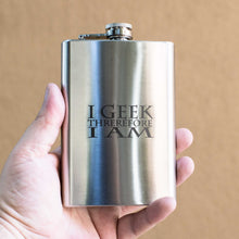 Load image into Gallery viewer, 8oz I Geek Therefore I Am Stainless Steel Flask