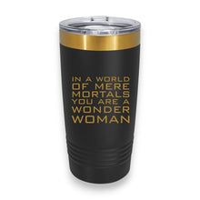 Load image into Gallery viewer, 20oz Tumbler - CUSTOM - In a world of mere mortals you are a W W