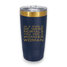 Load image into Gallery viewer, 20oz Tumbler - CUSTOM - In a world of mere mortals you are a W W