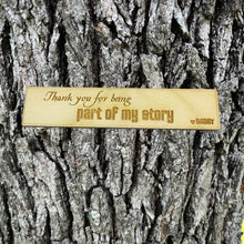 Load image into Gallery viewer, Bookmark - PERSONALIZED Thank you for being Part of my Story - Birch Wood