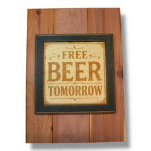 Load image into Gallery viewer, Framed Art - CEDAR BACKED - Free beer tomorrow - Bar sign 14x10 Inches