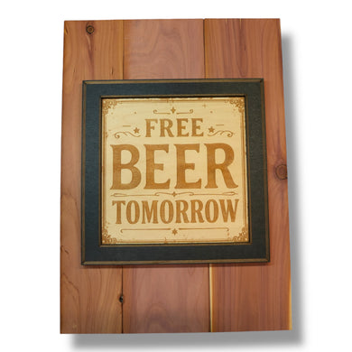 Framed Art - CEDAR BACKED - Free beer tomorrow - Bar sign 14x10 Inches