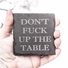 Load image into Gallery viewer, Coaster - Slate - Dont F..K up the table - SET OF 2
