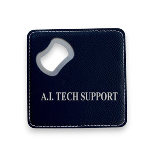 Coaster W/ BOTTLE OPENER - A.I. Tech Support - SET OF 2