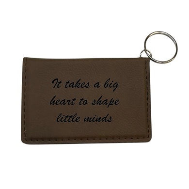 Keychain ID Holder Wallet - it Takes a big heart to shape little minds - Leather