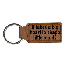 Load image into Gallery viewer, Keychain - Rectangle - It takes a big heart to shape little minds - Leather