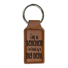 Load image into Gallery viewer, Keychain - Rectangle - Im a teacher Im kind of a big deal - Leather