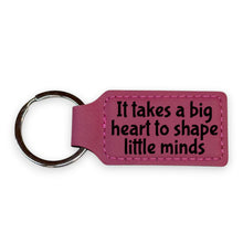 Load image into Gallery viewer, Keychain - Rectangle - It takes a big heart to shape little minds - Leather