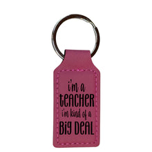 Load image into Gallery viewer, Keychain - Rectangle - Im a teacher Im kind of a big deal - Leather