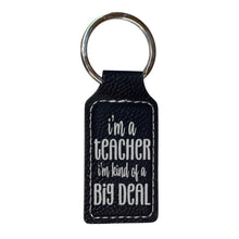 Load image into Gallery viewer, Keychain - Rectangle - Im a teacher Im kind of a big deal - Leather