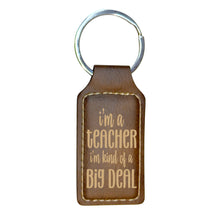 Load image into Gallery viewer, Keychain - Rectangle - Im a teacher Im kind of a big deal - Leather