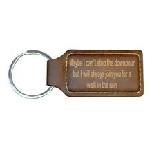 Load image into Gallery viewer, Keychain - Rectangle - Maybe I can't stop the downpour but I will always join you for a walk in the rain - Leather