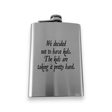 Load image into Gallery viewer, 8oz Flask - We decided not to have kids the kids are taking it pretty hard