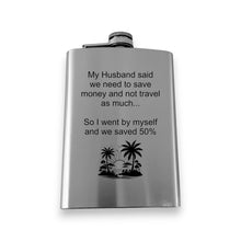 Load image into Gallery viewer, 8oz Flask - My husband said we need to save money and not travel