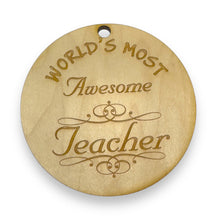 Load image into Gallery viewer, Worlds most Awesome Teacher - Ornament - Raw Wood