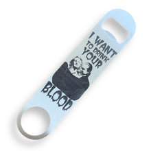 Load image into Gallery viewer, I Want to Drink Your Blood - Bottle Opener