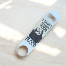 Load image into Gallery viewer, I Want to Drink Your Blood - Bottle Opener