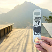 Load image into Gallery viewer, I Want to Drink Your Blood - Bottle Opener