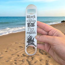 Load image into Gallery viewer, Work Like a Captain - Play Like a Pirate - Bottle Opener