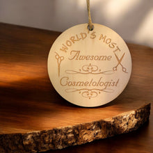 Load image into Gallery viewer, Ornament - World&#39;s most awesome Cosmetologist - Raw Wood