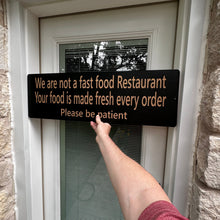 Load image into Gallery viewer, Sign - CUSTOM We are not a fast food restaurant please be patient Sign LARGE 10x32