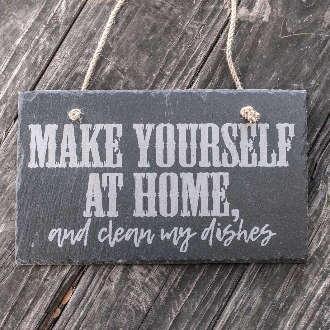 Sign - Slate - Make yourself at home and clean my dishes - 12x7in