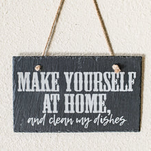Load image into Gallery viewer, Sign - Slate - Make yourself at home and clean my dishes - 12x7in