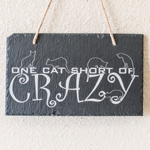 Load image into Gallery viewer, Sign - Slate - One cat short of crazy - 12x7in