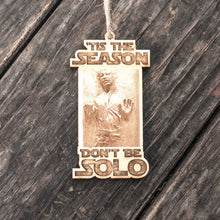 Load image into Gallery viewer, Ornament - &#39;Tis the Season Don&#39;t Be Solo - Raw Wood 2x4in