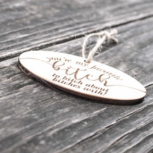 Load image into Gallery viewer, Ornament - You&#39;re My Favorite Bitch - Raw Wood 4x2in