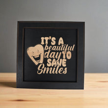 Load image into Gallery viewer, Framed Art - CUSTOM - Its a Beautiful day to save Smiles - Dentist
