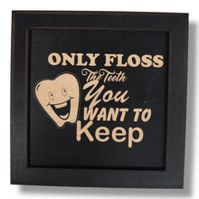 Load image into Gallery viewer, Framed Art - CUSTOM - Only floss the Teeth you want to keep - Dentist