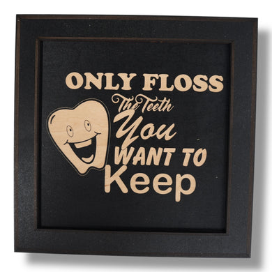 Framed Art - CUSTOM - Only floss the Teeth you want to keep - Dentist