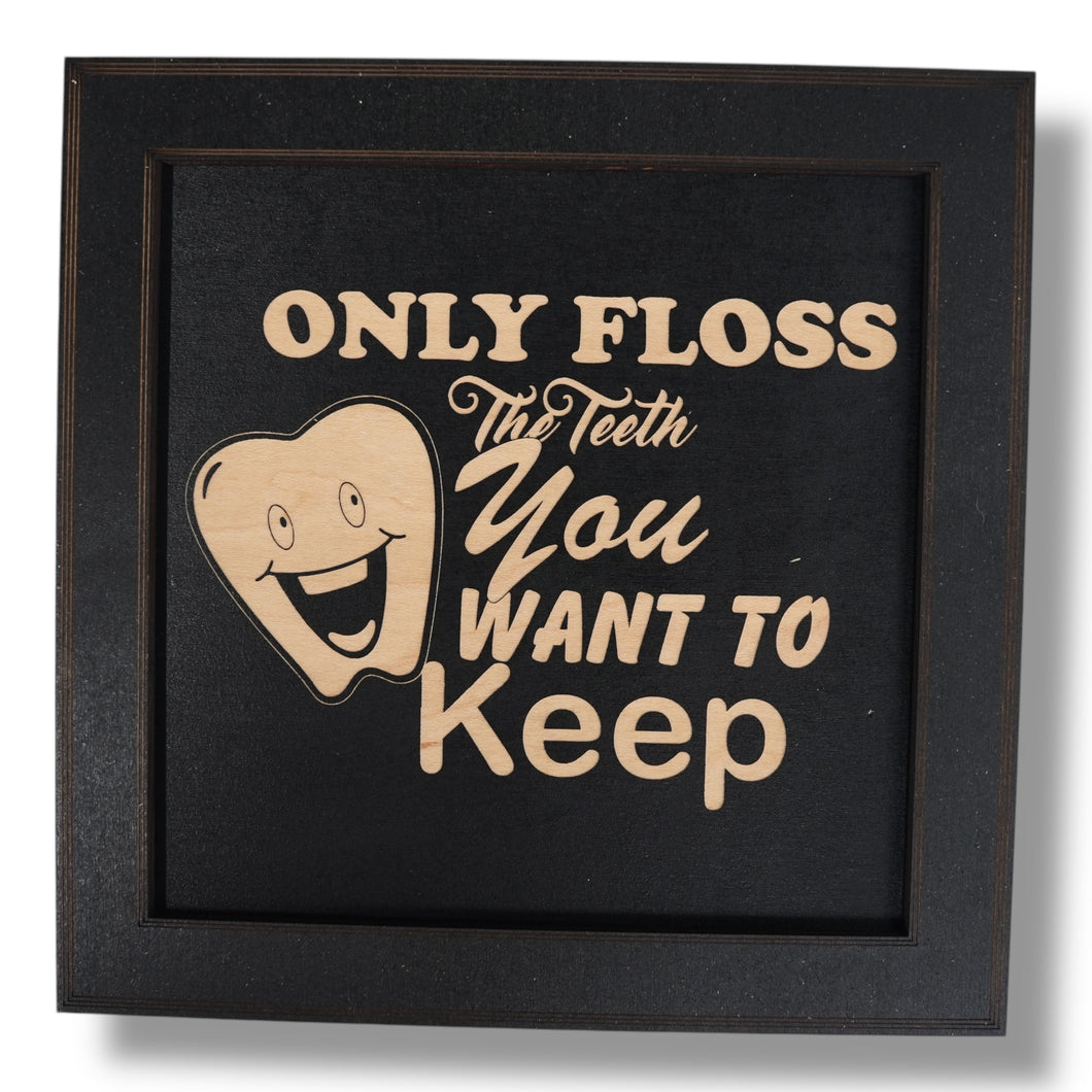 Framed Art - CUSTOM - Only floss the Teeth you want to keep - Dentist