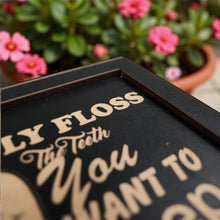 Load image into Gallery viewer, Framed Art - PERSONALIZED - CUSTOM - Only floss the Teeth you want to keep - Dentist