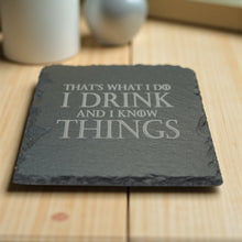 Load image into Gallery viewer, Coaster - Slate - Thats what I do I drink and I know things - SET OF 2
