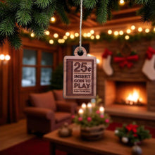 Load image into Gallery viewer, Ornament - CUSTOM - Insert Coin to Play