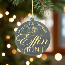 Load image into Gallery viewer, Ornament - CUSTOM - Merry Christmas to the best Effin Aunt