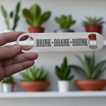 Load image into Gallery viewer, Drink Drank Drunk - Bottle Opener