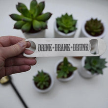 Load image into Gallery viewer, Drink Drank Drunk - Bottle Opener