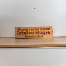 Load image into Gallery viewer, We are not a Fast Food Restaurant Your Food is Made Fresh Every Order Please be Patient Sign - Cedar Wood