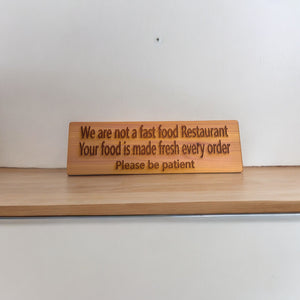 We are not a Fast Food Restaurant Your Food is Made Fresh Every Order Please be Patient Sign - Cedar Wood