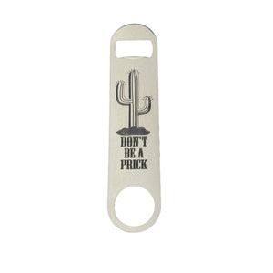 Don't be a Prick - Bottle Opener