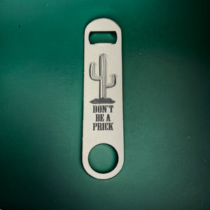 Don't be a Prick - Bottle Opener