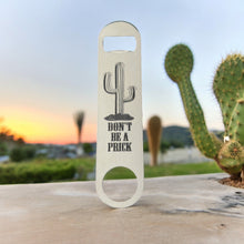 Load image into Gallery viewer, Don&#39;t be a Prick - Bottle Opener